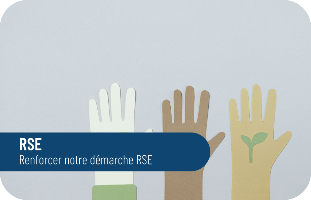 Renforcer notre démarche RSE